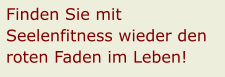 Finden Sie mit Seelenfitness wieder den roten Faden im Leben!